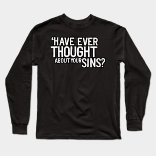 Have you ever thought about your sins? Long Sleeve T-Shirt